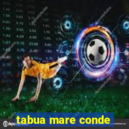 tabua mare conde